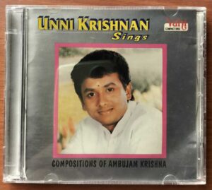 UNNI KRISHNAN SINGS COMPOSITIONS OF AMBUJAM KRISHNA - Indian Classical Audio Cd