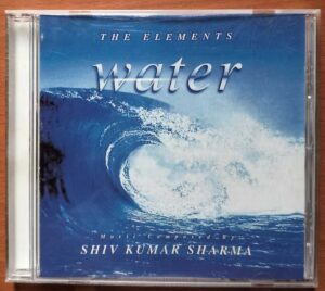 THE ELEMENTS WATER - Shiv Kumar Sharma Instrumental Audio Cd